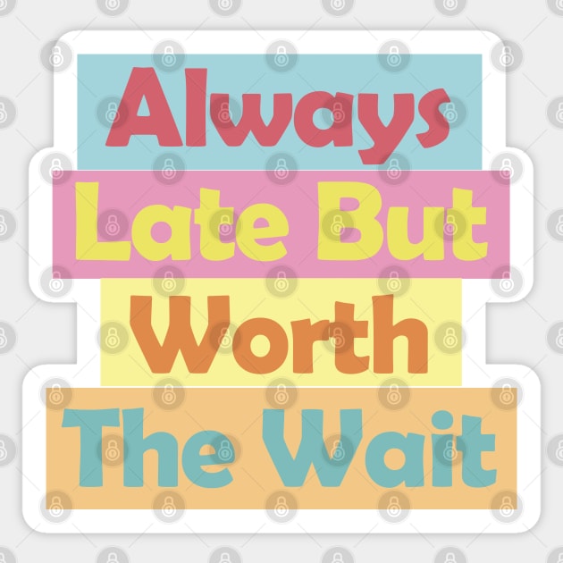 Always Late But Worth The Wait Sticker by EunsooLee